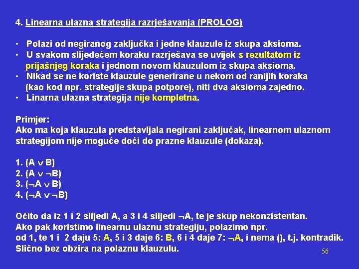 4. Linearna ulazna strategija razrješavanja (PROLOG) • Polazi od negiranog zaključka i jedne klauzule