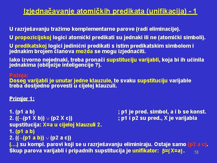 Izjednačavanje atomičkih predikata (unifikacija) - 1 U razrješavanju tražimo komplementarne parove (radi eliminacije). U