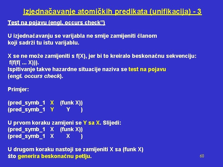 Izjednačavanje atomičkih predikata (unifikacija) - 3 Test na pojavu (engl. occurs check”) U izjednačavanju