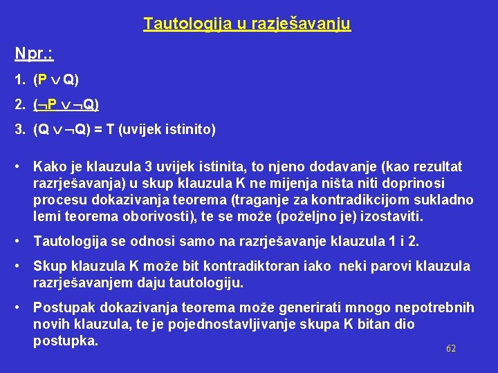 Tautologija u razješavanju Npr. : 1. (P Q) 2. ( P Q) 3. (Q