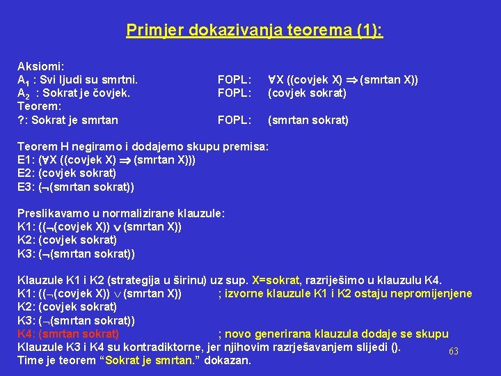 Primjer dokazivanja teorema (1): Aksiomi: A 1 : Svi ljudi su smrtni. A 2