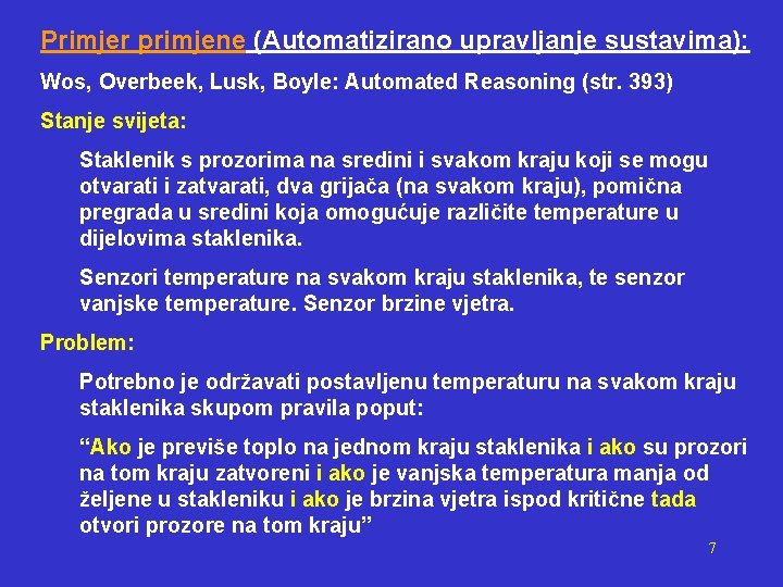 Primjer primjene (Automatizirano upravljanje sustavima): Wos, Overbeek, Lusk, Boyle: Automated Reasoning (str. 393) Stanje