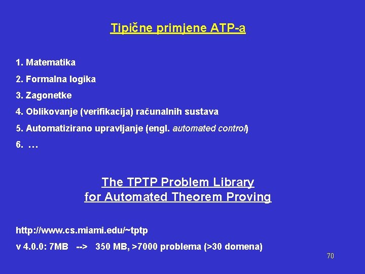 Tipične primjene ATP-a 1. Matematika 2. Formalna logika 3. Zagonetke 4. Oblikovanje (verifikacija) računalnih