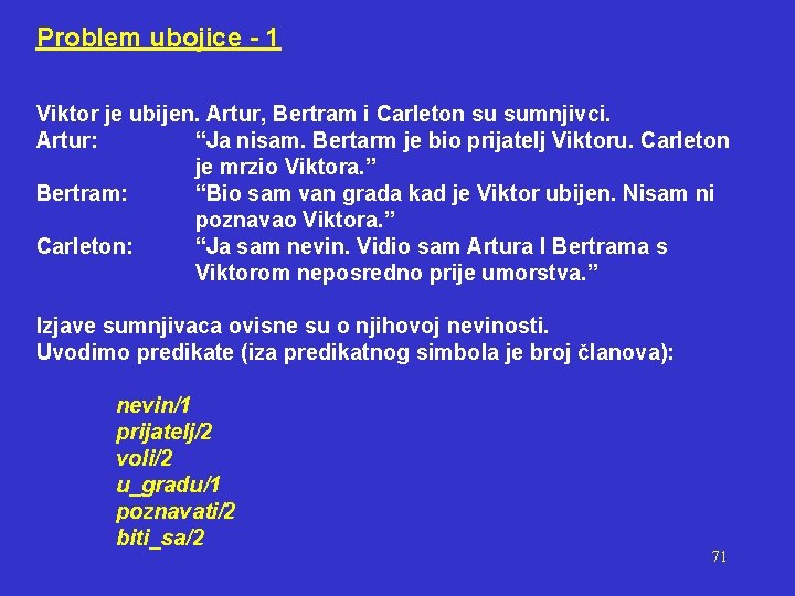 Problem ubojice - 1 Viktor je ubijen. Artur, Bertram i Carleton su sumnjivci. Artur: