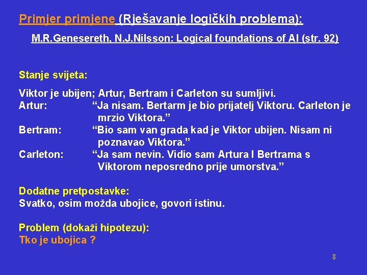Primjer primjene (Rješavanje logičkih problema): M. R. Genesereth, N. J. Nilsson: Logical foundations of