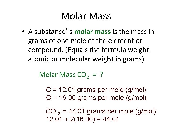 Molar Mass • A substance’s molar mass is the mass in grams of one