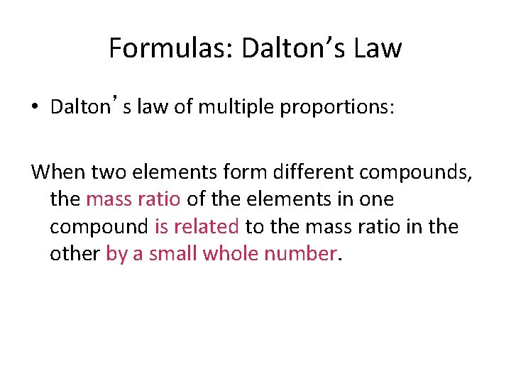 Formulas: Dalton’s Law • Dalton’s law of multiple proportions: When two elements form different