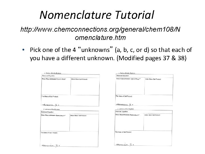 Nomenclature Tutorial http: //www. chemconnections. org/general/chem 108/N omenclature. htm • Pick one of the