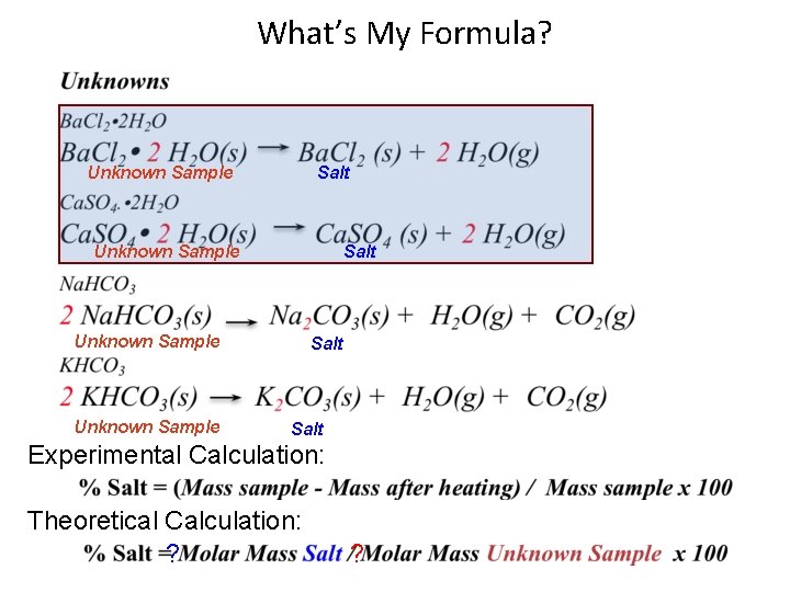 What’s My Formula? Unknown Sample Salt Experimental Calculation: Theoretical Calculation: ? ? 