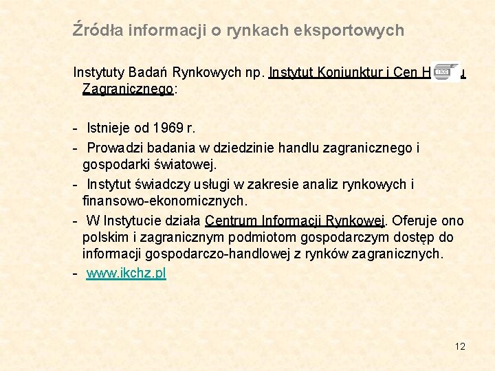 Źródła informacji o rynkach eksportowych Instytuty Badań Rynkowych np. Instytut Koniunktur i Cen Handlu