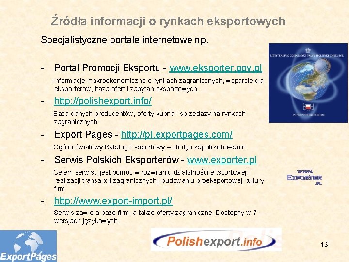Źródła informacji o rynkach eksportowych Specjalistyczne portale internetowe np. - Portal Promocji Eksportu -