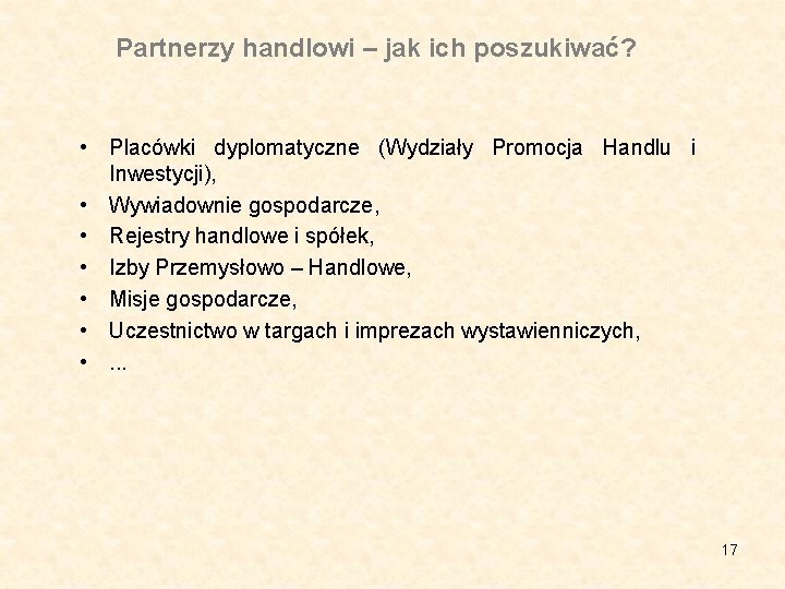 Partnerzy handlowi – jak ich poszukiwać? • Placówki dyplomatyczne (Wydziały Promocja Handlu i Inwestycji),