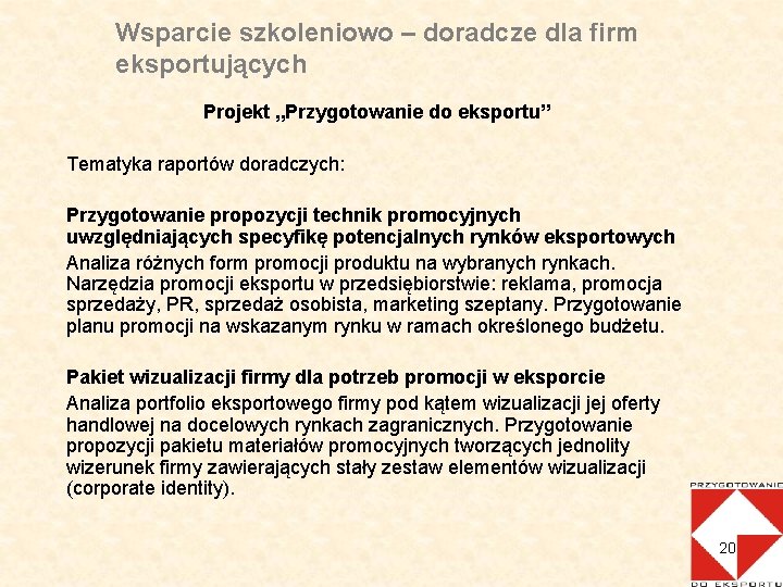 Wsparcie szkoleniowo – doradcze dla firm eksportujących Projekt „Przygotowanie do eksportu” Tematyka raportów doradczych: