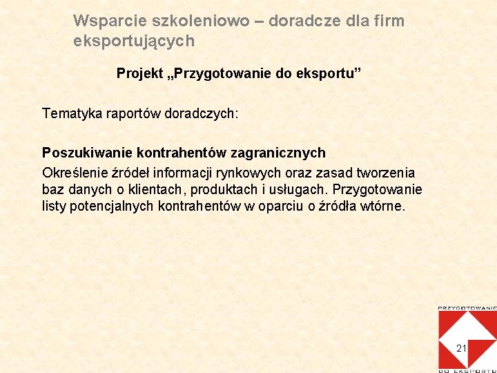 Wsparcie szkoleniowo – doradcze dla firm eksportujących Projekt „Przygotowanie do eksportu” Tematyka raportów doradczych: