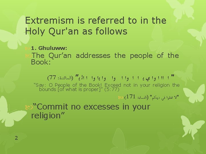 Extremism is referred to in the Holy Qur'an as follows 1. Ghuluww: The Qur’an