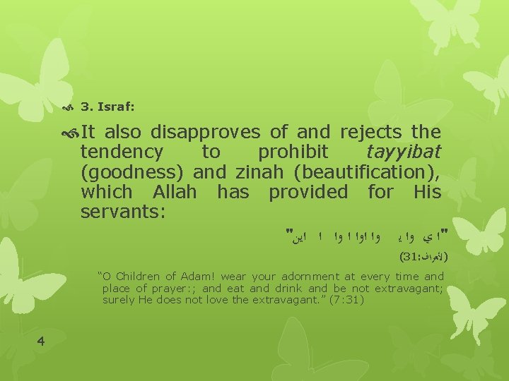  3. Israf: It also disapproves of and rejects the tendency to prohibit tayyibat