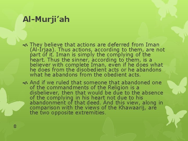 Al-Murji’ah They believe that actions are deferred from Iman (Al-Irjaa). Thus actions, according to