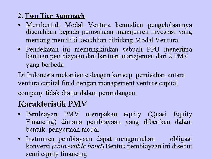 2. Two Tier Approach • Membentuk Modal Ventura kemudian pengelolaannya diserahkan kepada perusahaan manajemen