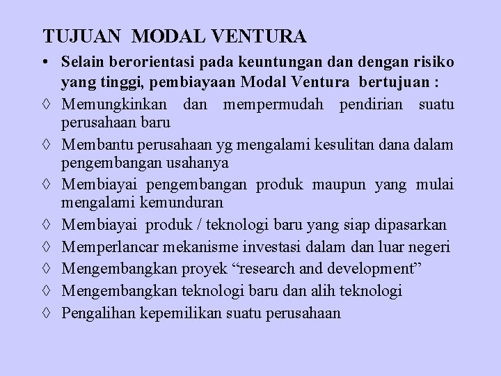 TUJUAN MODAL VENTURA • Selain berorientasi pada keuntungan dengan risiko yang tinggi, pembiayaan Modal