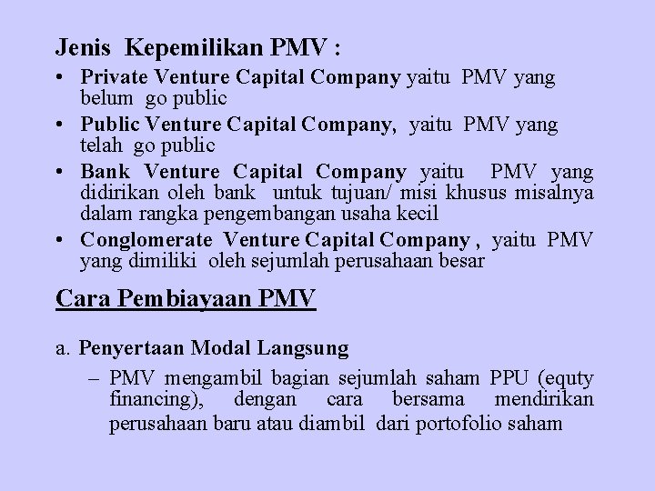 Jenis Kepemilikan PMV : • Private Venture Capital Company yaitu PMV yang belum go