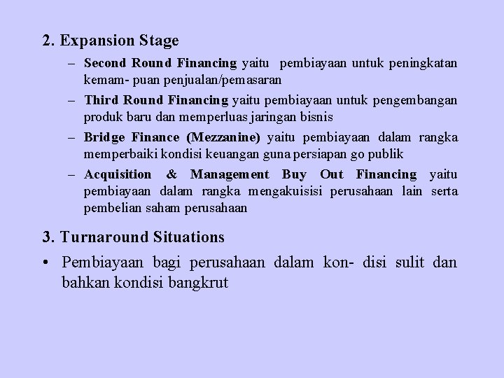 2. Expansion Stage – Second Round Financing yaitu pembiayaan untuk peningkatan kemam- puan penjualan/pemasaran