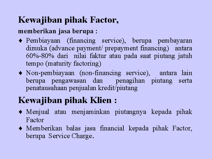 Kewajiban pihak Factor, memberikan jasa berupa : ¨ Pembiayaan (financing service), berupa pembayaran dimuka