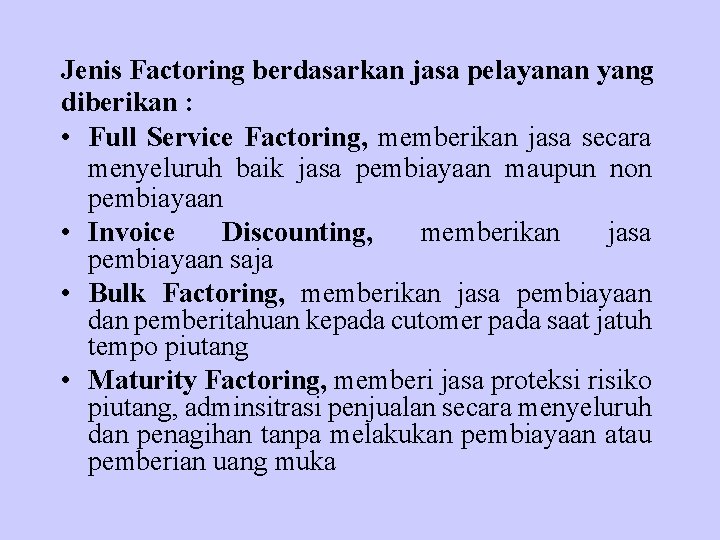 Jenis Factoring berdasarkan jasa pelayanan yang diberikan : • Full Service Factoring, memberikan jasa