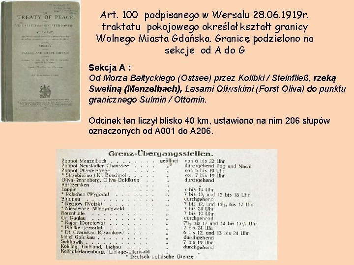 Art. 100 podpisanego w Wersalu 28. 06. 1919 r. traktatu pokojowego określał kształt granicy