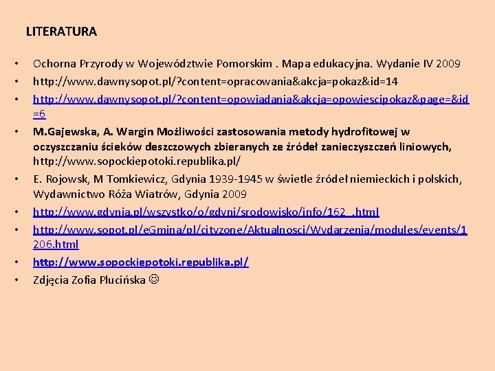 LITERATURA • • • Ochorna Przyrody w Województwie Pomorskim. Mapa edukacyjna. Wydanie IV 2009