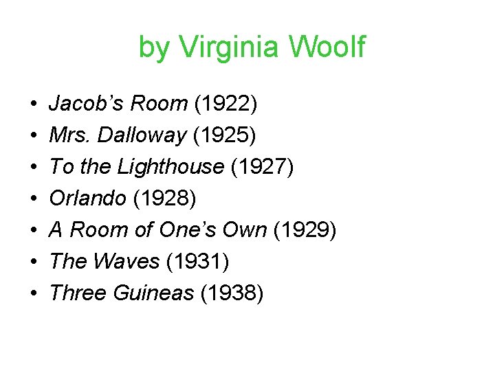 by Virginia Woolf • • Jacob’s Room (1922) Mrs. Dalloway (1925) To the Lighthouse