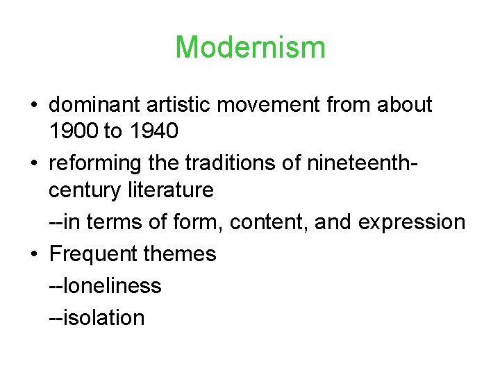 Modernism • dominant artistic movement from about 1900 to 1940 • reforming the traditions