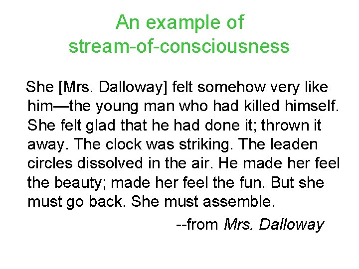An example of stream-of-consciousness She [Mrs. Dalloway] felt somehow very like him—the young man