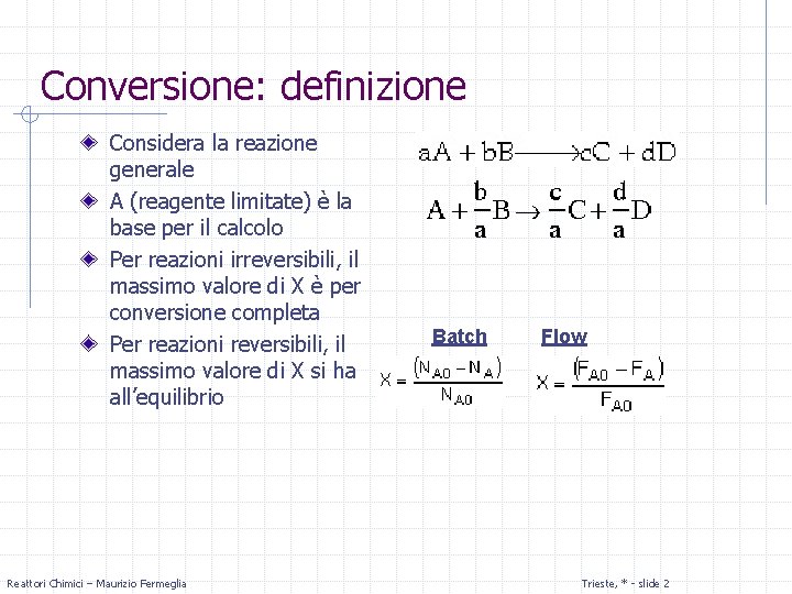 Conversione: definizione Considera la reazione generale A (reagente limitate) è la base per il