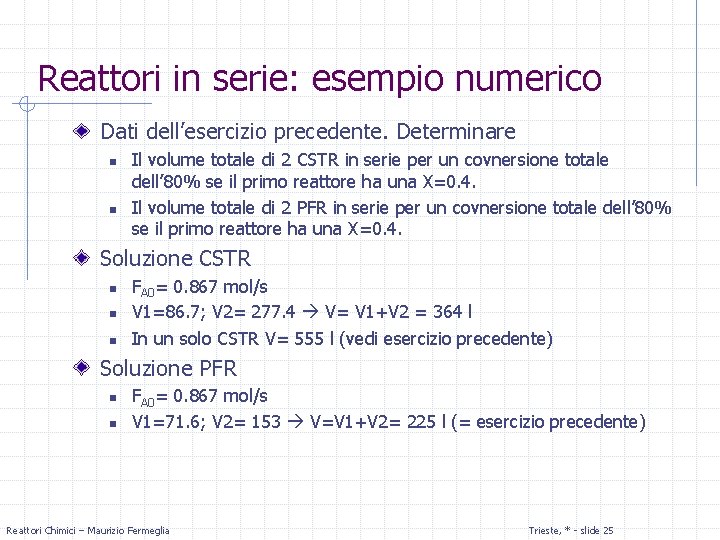 Reattori in serie: esempio numerico Dati dell’esercizio precedente. Determinare n n Il volume totale