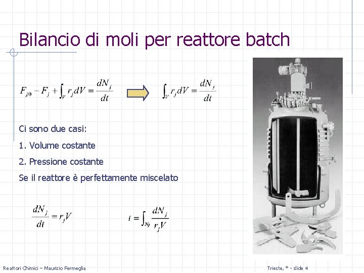 Bilancio di moli per reattore batch Ci sono due casi: 1. Volume costante 2.