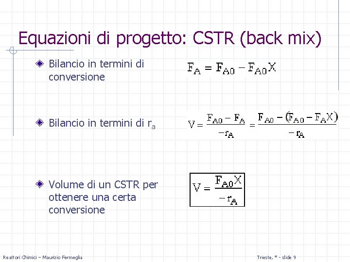 Equazioni di progetto: CSTR (back mix) Bilancio in termini di conversione Bilancio in termini