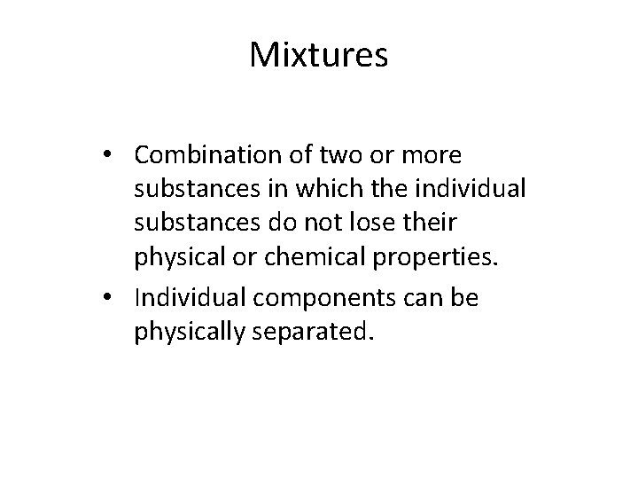 Mixtures • Combination of two or more substances in which the individual substances do
