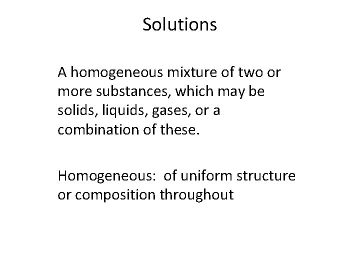 Solutions A homogeneous mixture of two or more substances, which may be solids, liquids,