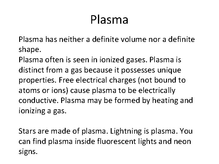 Plasma has neither a definite volume nor a definite shape. Plasma often is seen