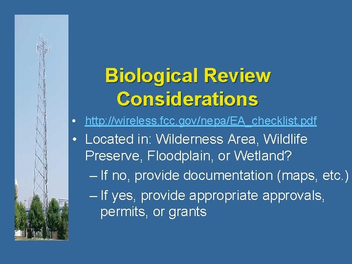 Biological Review Considerations • http: //wireless. fcc. gov/nepa/EA_checklist. pdf • Located in: Wilderness Area,