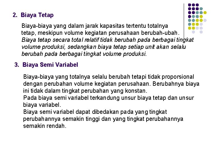 2. Biaya Tetap Biaya-biaya yang dalam jarak kapasitas tertentu totalnya tetap, meskipun volume kegiatan