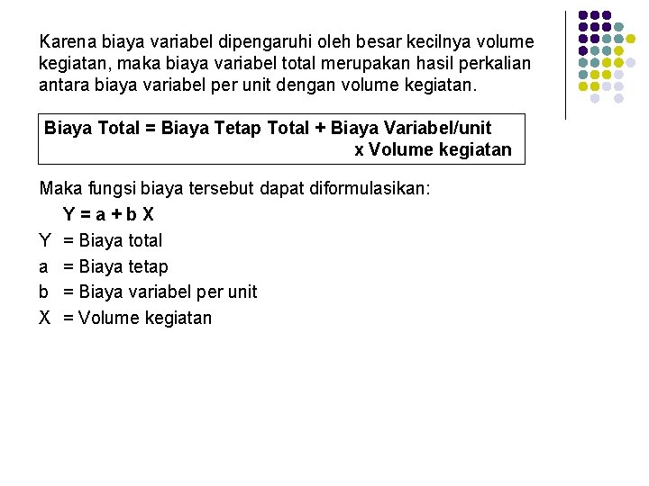 Karena biaya variabel dipengaruhi oleh besar kecilnya volume kegiatan, maka biaya variabel total merupakan