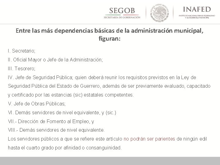 Entre las más dependencias básicas de la administración municipal, figuran: I. Secretario; II. Oficial