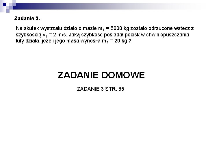 Zadanie 3. Na skutek wystrzału działo o masie m 1 = 5000 kg zostało