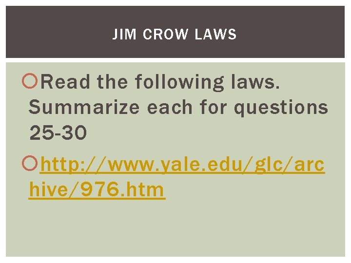 JIM CROW LAWS Read the following laws. Summarize each for questions 25 -30 http: