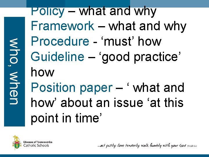 who, when Policy – what and why Framework – what and why Procedure -
