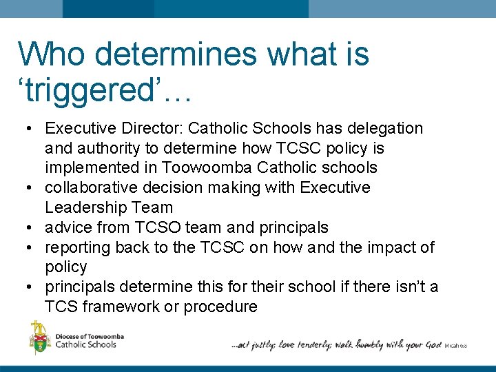 Who determines what is ‘triggered’… • Executive Director: Catholic Schools has delegation and authority