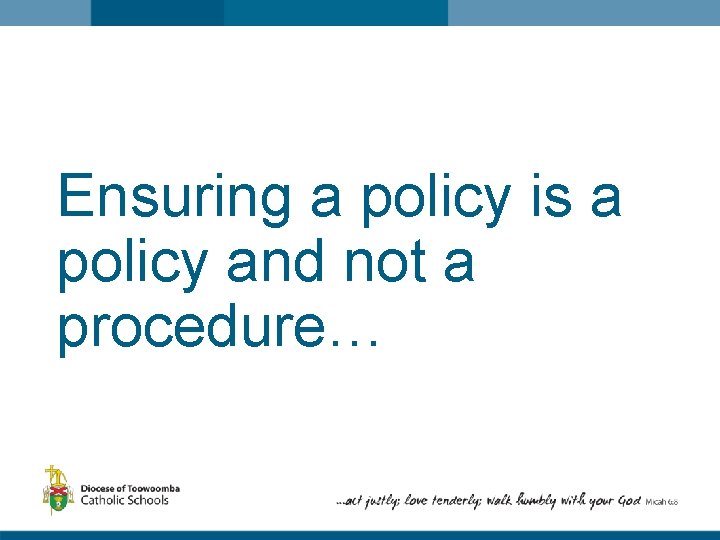 Ensuring a policy is a policy and not a procedure… 