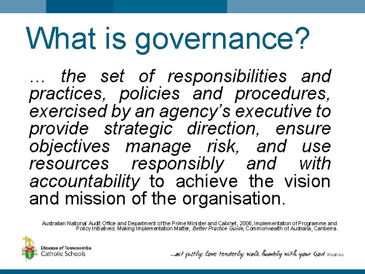What is governance? … the set of responsibilities and practices, policies and procedures, exercised
