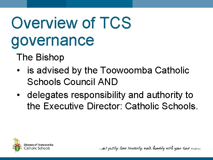 Overview of TCS governance The Bishop • is advised by the Toowoomba Catholic Schools